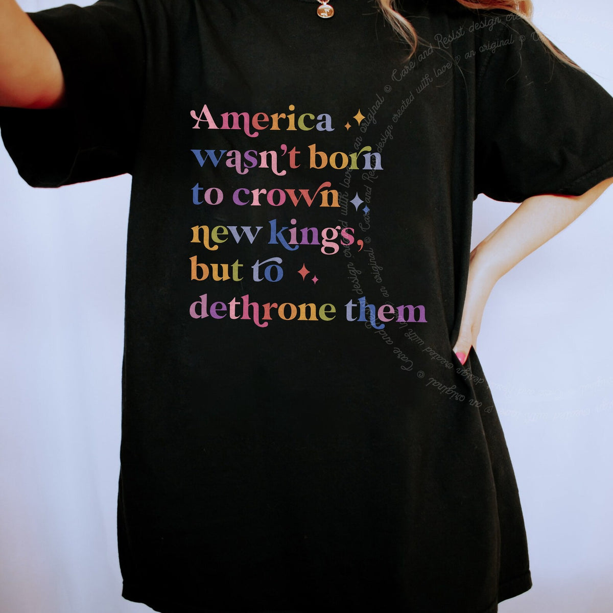 America Wasn't Born to Crown New Kings but to Dethrone Them Care & Resist progressive t-shirt in Black