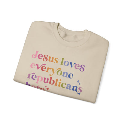 Jesus Loves Everyone Republicans Hate Sweatshirt