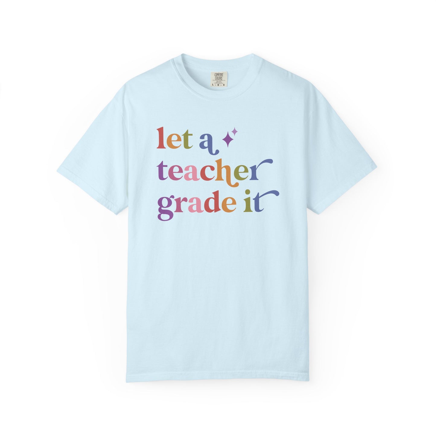 Let a Teacher Grade It Comfort Colors Unisex T-Shirt