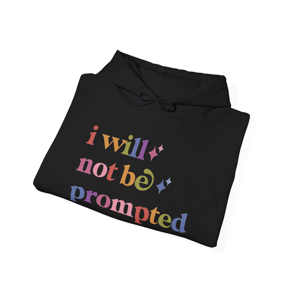 I Will not Be Prompted Hoodie