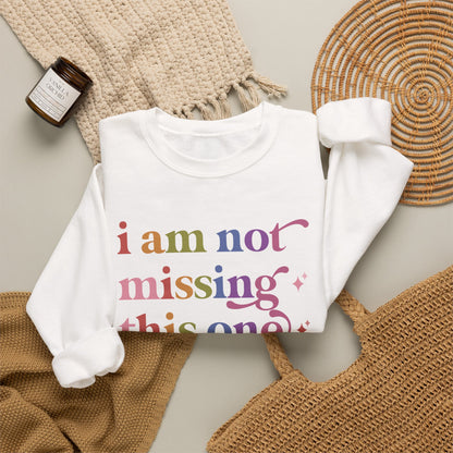 I Am not Missing This One Sweatshirt