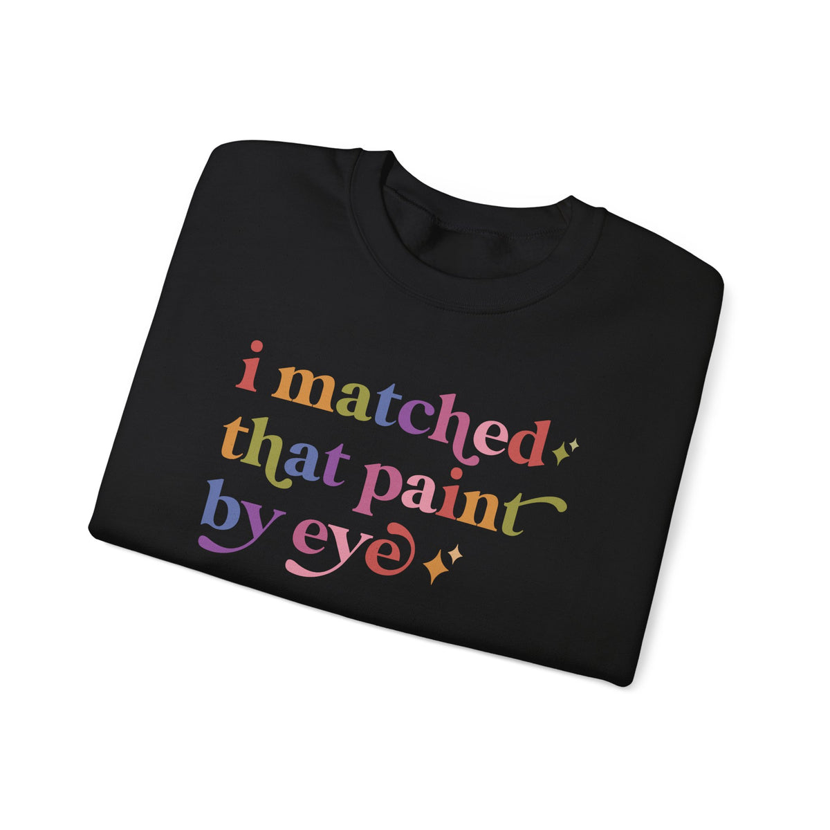 I Matched That Paint By Eye Sweatshirt