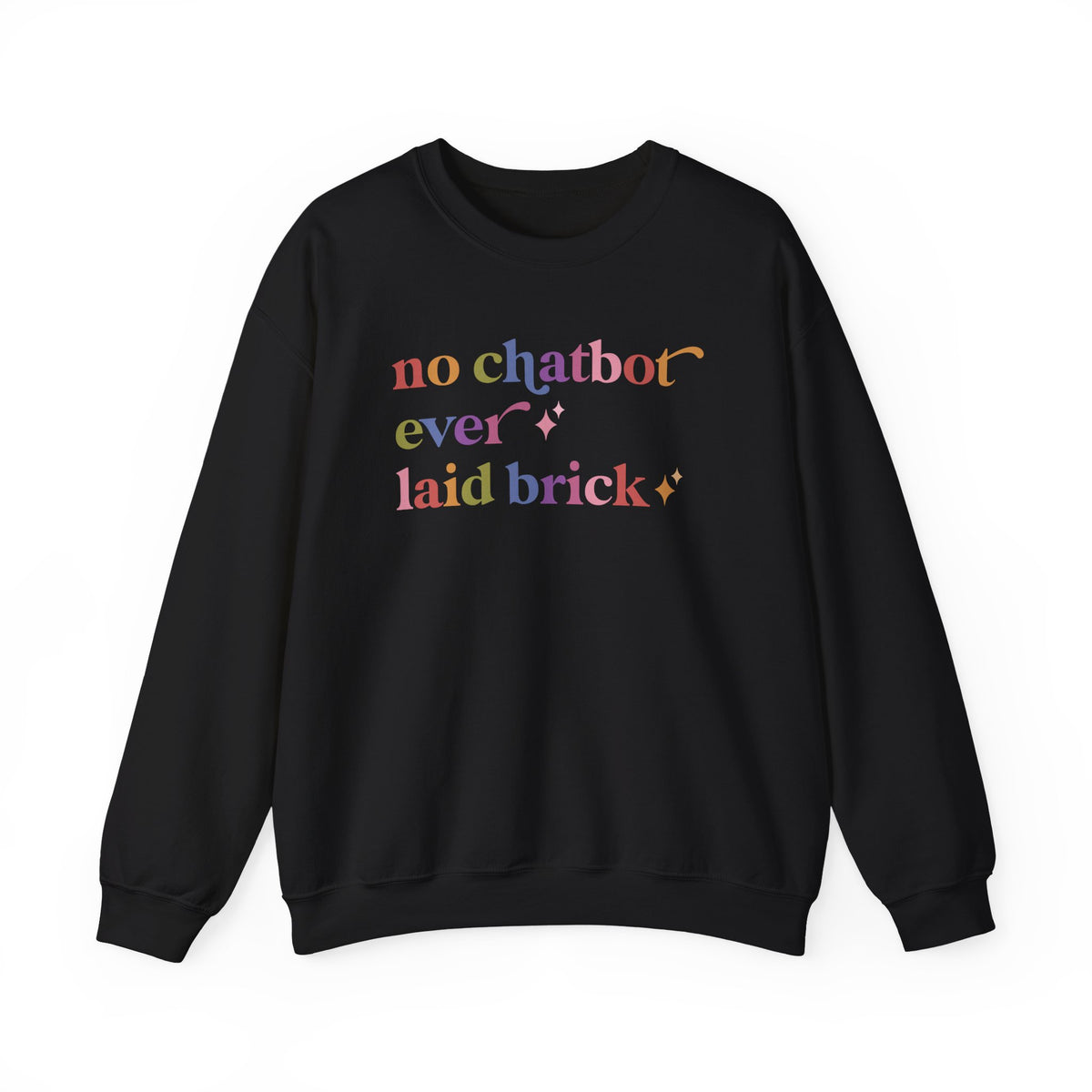 No Chatbot Ever Laid Brick Sweatshirt