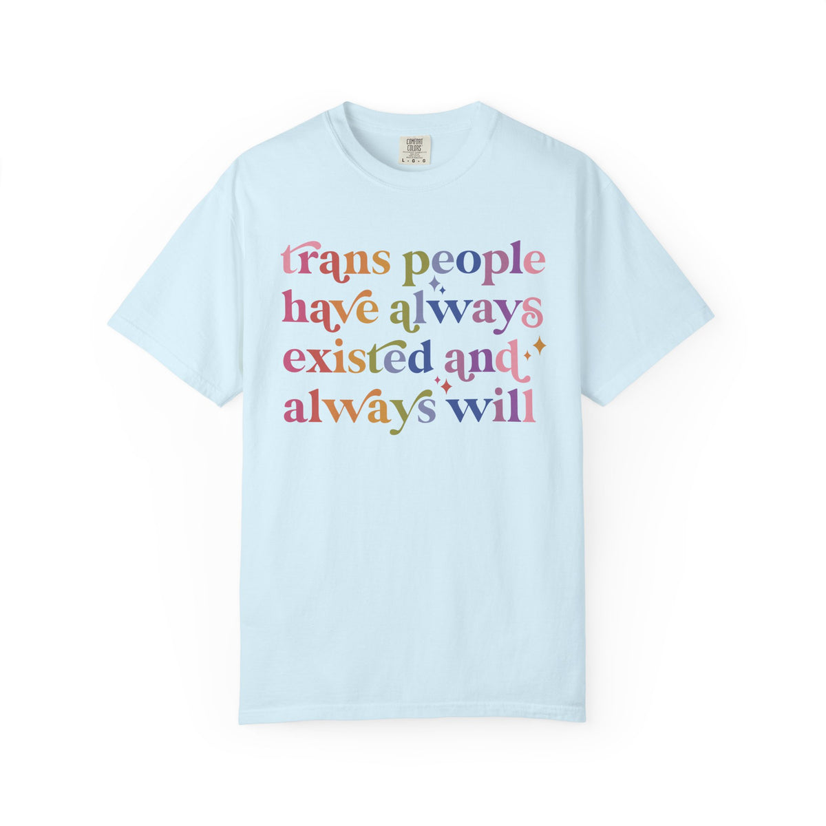 Trans People Have Always Existed and Always Will Comfort Colors Unisex T-Shirt
