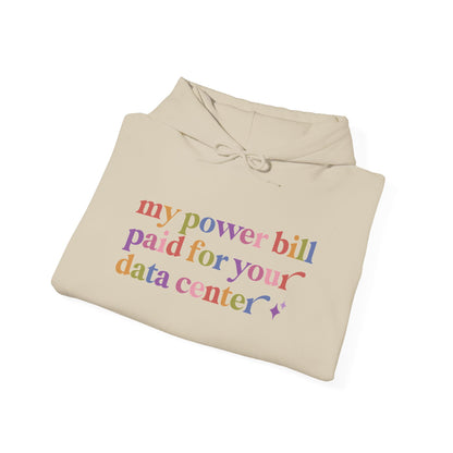 My Power Bill Paid for Your Data Center Hoodie