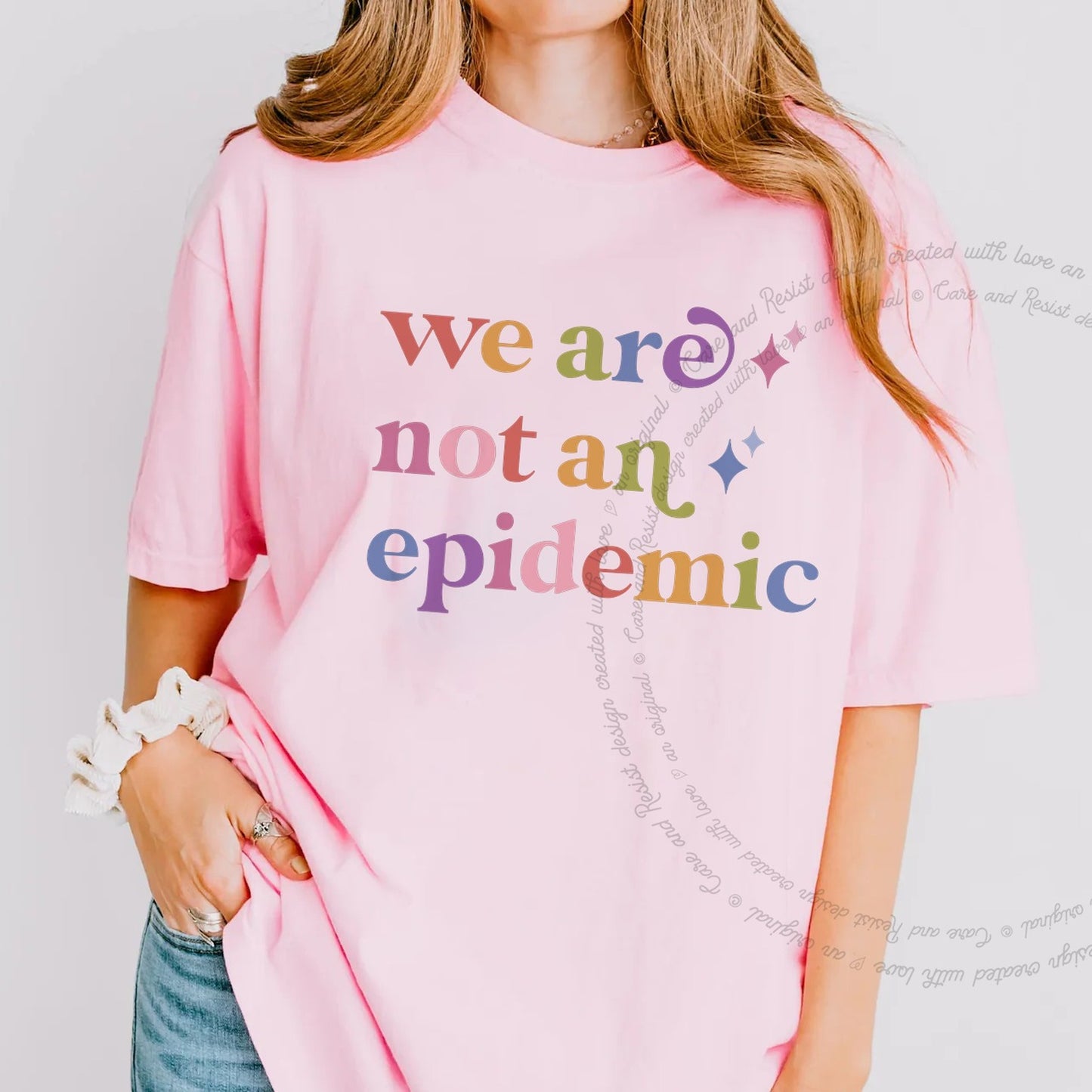 We are not an Epidemic Care & Resist rainbow tee