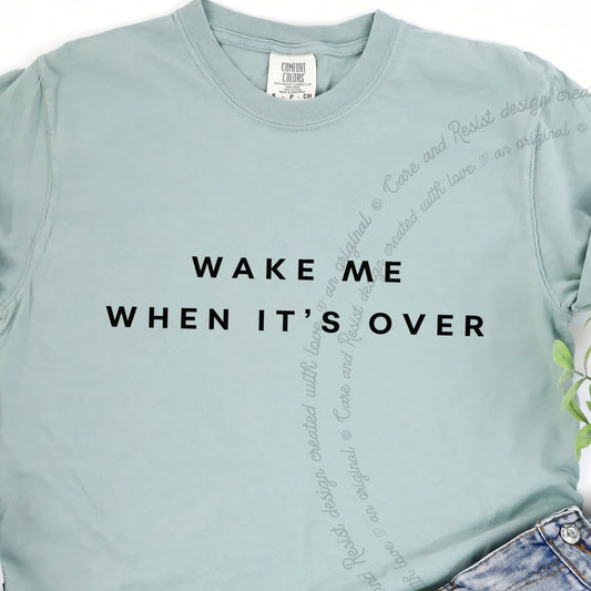 Wake Me When It's Over Care & Resist progressive t-shirt in Bay