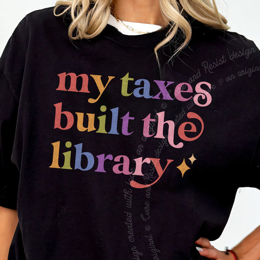 My Taxes Built the Library Care & Resist progressive t-shirt in Black
