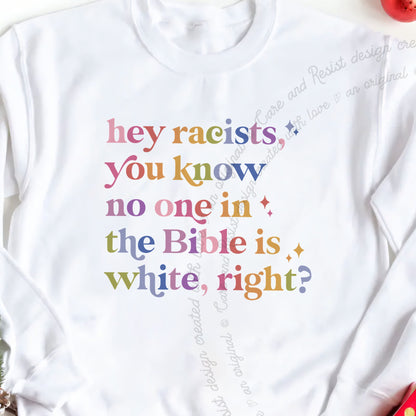 Hey Racists, You Know No One in the Bible Is White, Right? Care & Resist Gildan crewneck sweatshirt in White