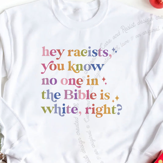 Hey Racists, You Know No One in the Bible Is White, Right? Care & Resist Gildan crewneck sweatshirt in White