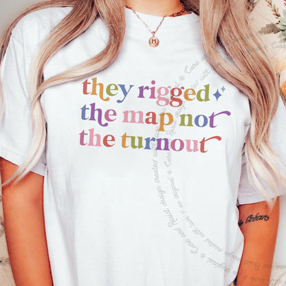 They Rigged the Map not the Turnout Care & Resist rainbow tee