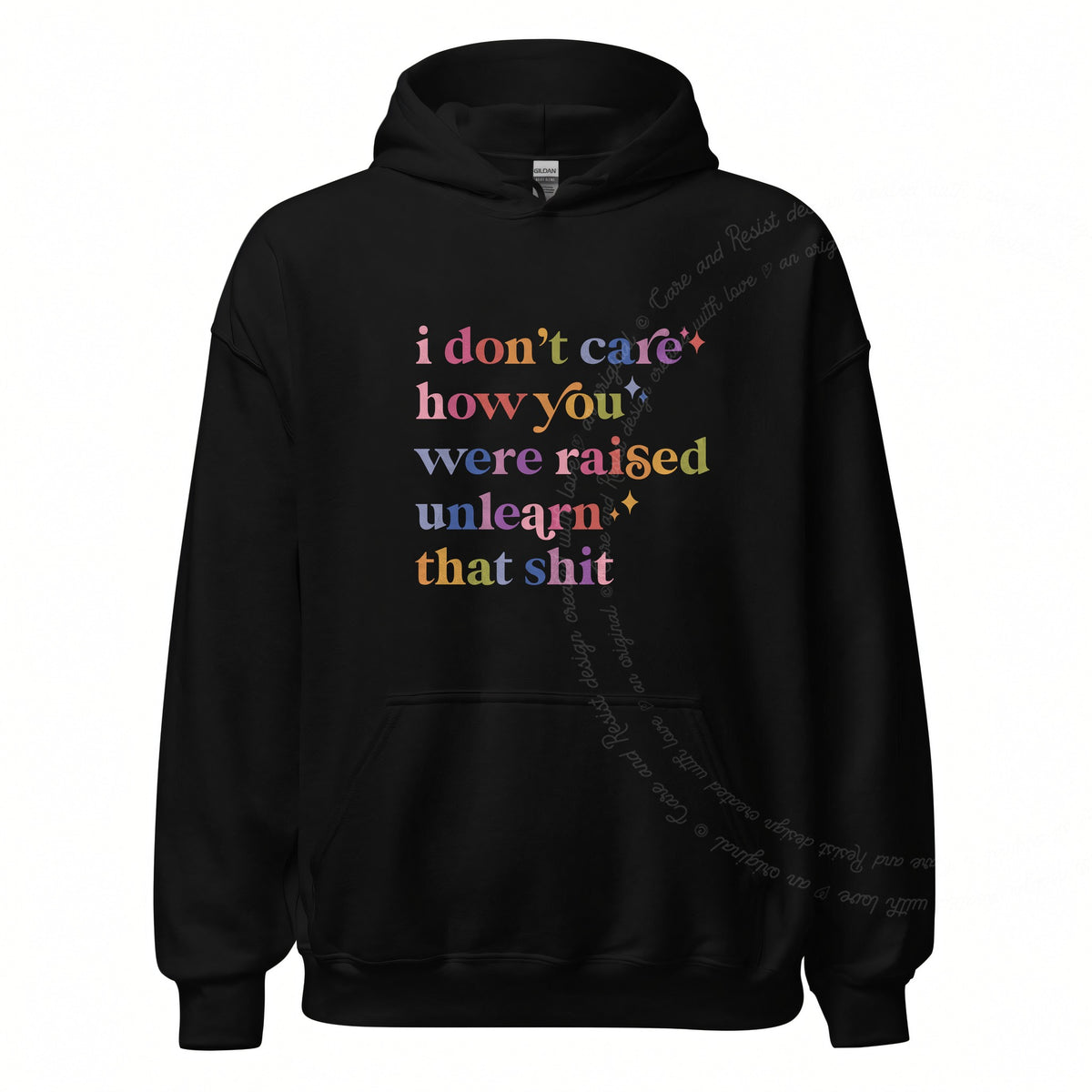 I Don't Care How You Were Raised, Unlearn That Shit Care & Resist Gildan hoodie in Black