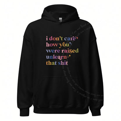 I Don't Care How You Were Raised, Unlearn That Shit Care & Resist Gildan hoodie in Black