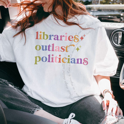 Libraries Outlast Politicians Care & Resist rainbow tee