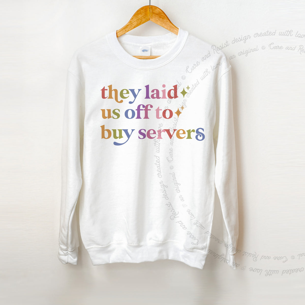 They Laid Us Off to Buy Servers Care & Resist Gildan crewneck sweatshirt in White