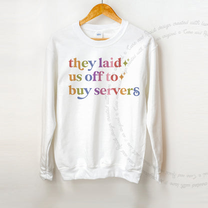 They Laid Us Off to Buy Servers Care & Resist Gildan crewneck sweatshirt in White
