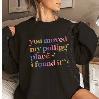 You Moved My Polling Place I Found It Care & Resist Gildan crewneck sweatshirt in Black