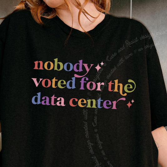 Nobody Voted for the Data Center Care & Resist progressive t-shirt in Black