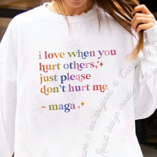 I Love When You Hurt Others, Just Please Don't Hurt Me Care & Resist Gildan crewneck sweatshirt in White