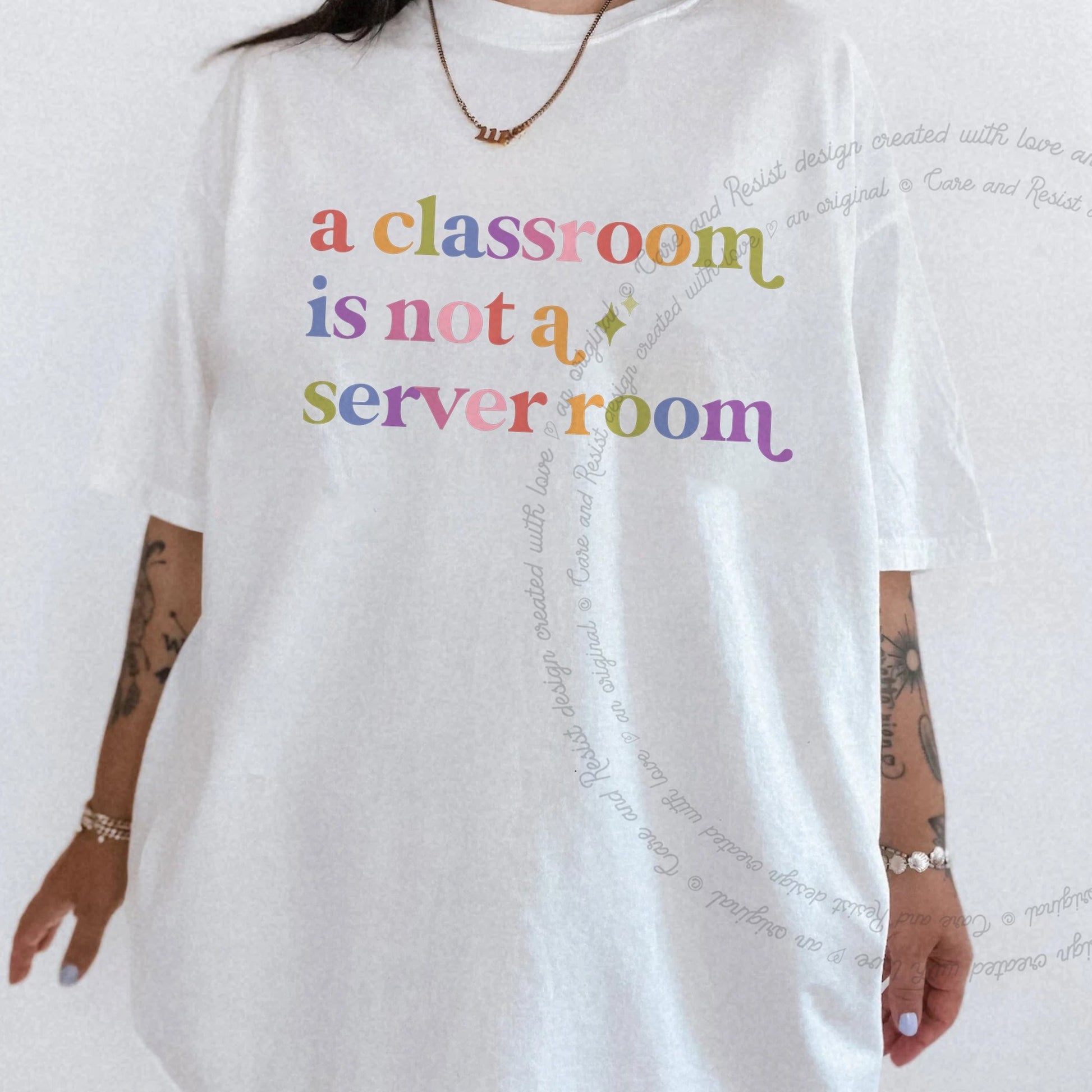 A Classroom is not a Server Room Care & Resist rainbow tee