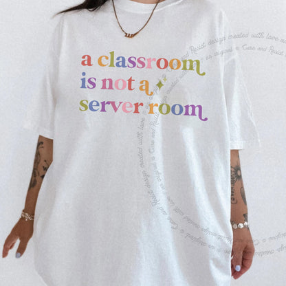 A Classroom is not a Server Room Care & Resist rainbow tee