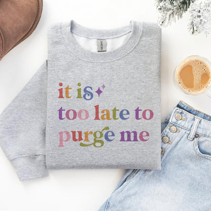 It is Too Late to Purge Me Care & Resist Gildan crewneck sweatshirt in Sport Grey