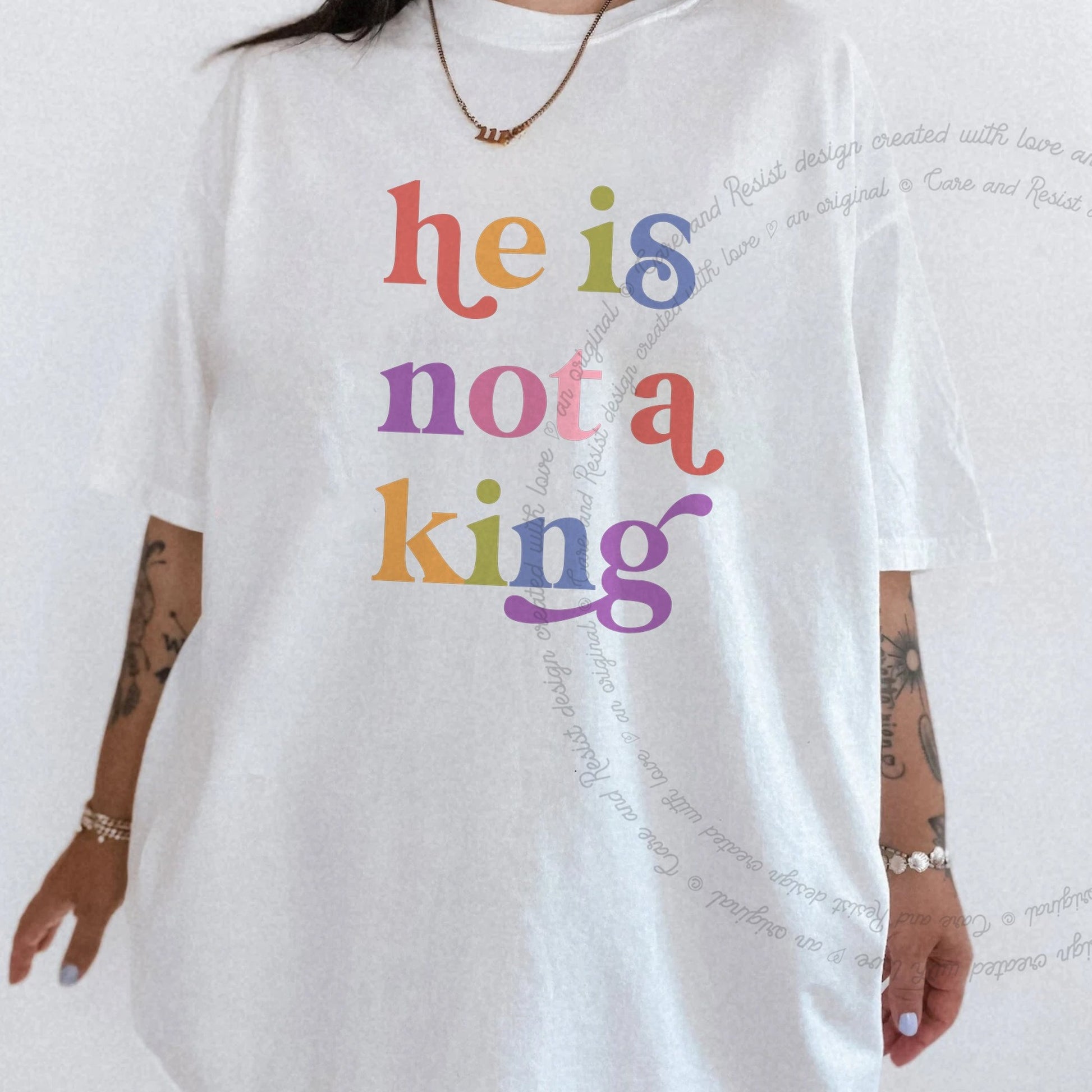 He is not a King Care & Resist rainbow tee