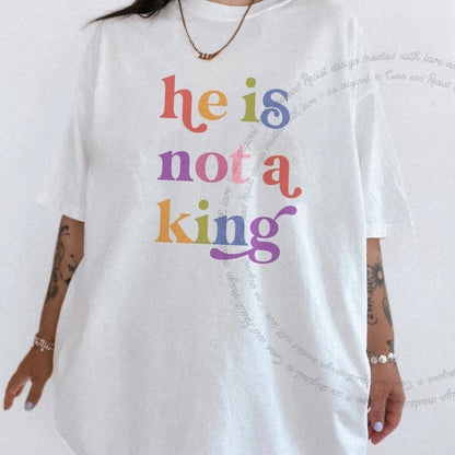He is not a King Care & Resist rainbow tee