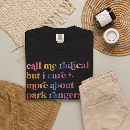 Call Me Radical but I Care More About Park Rangers Than Billionaires Comfort Colors Unisex T-Shirt