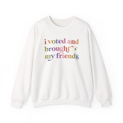 I Voted and Brought My Friends Sweatshirt