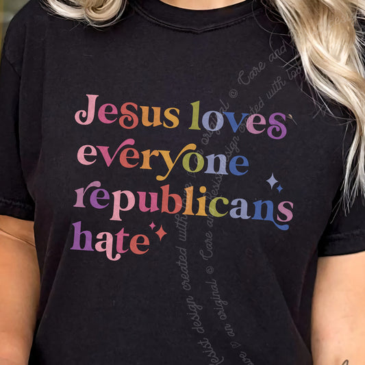 Jesus Loves Everyone Republicans Hate Care & Resist progressive t-shirt in Black