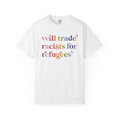 Will Trade Racists for Refugees Comfort Colors Unisex T-Shirt