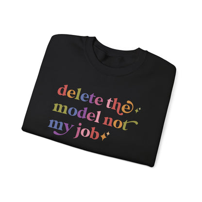 Delete the Model not My Job Sweatshirt