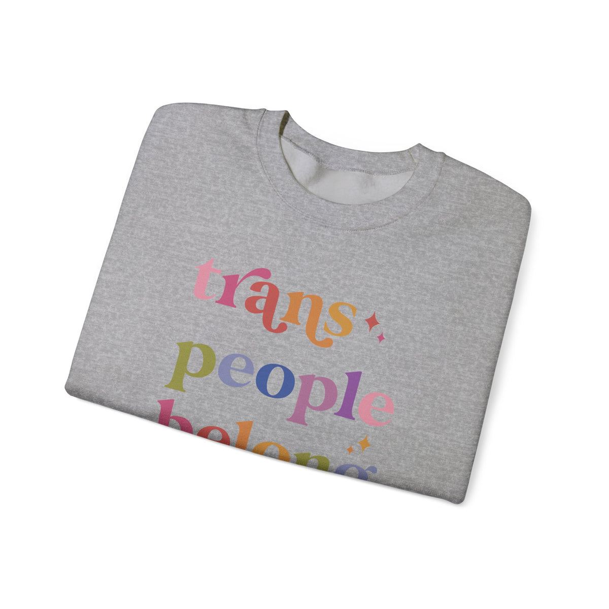 Trans People Belong Here Sweatshirt