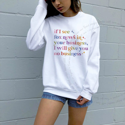 If I See Fox News in Your Business, I Will Give You No Business Care & Resist Gildan crewneck sweatshirt in White
