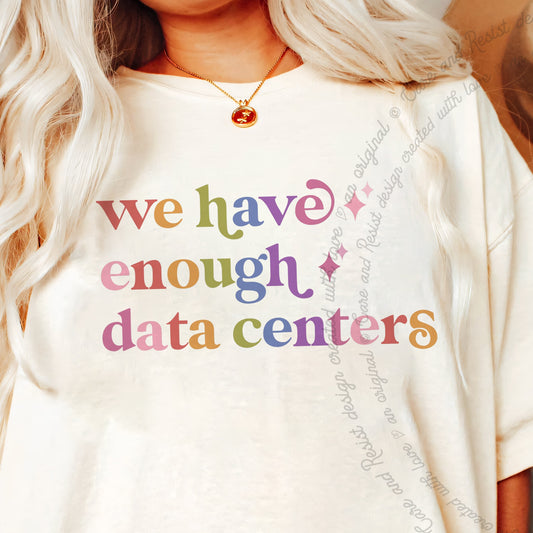 We Have Enough Data Centers Care & Resist progressive t-shirt in Ivory