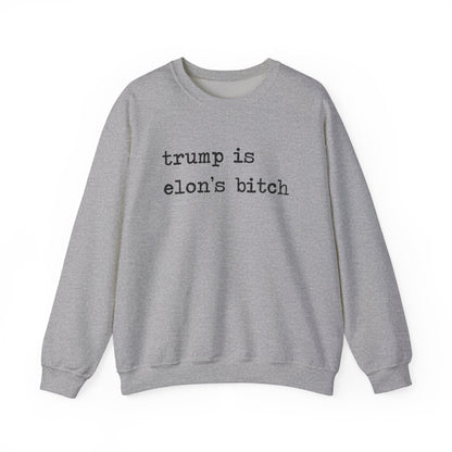 Trump Is Elon's Bitch Sweatshirt