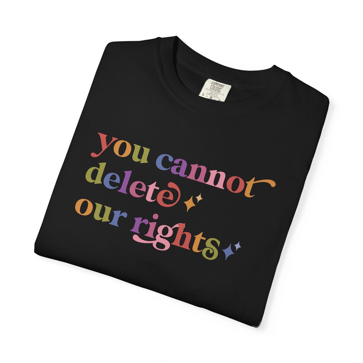 You Cannot Delete Our Rights Comfort Colors Unisex T-Shirt