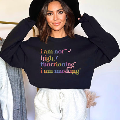 I Am not High Functioning I Am Masking Care & Resist Gildan crewneck sweatshirt in Black