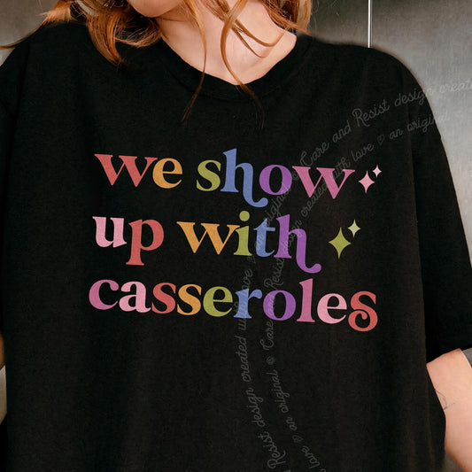 We Show Up With Casseroles Care & Resist progressive t-shirt in Black