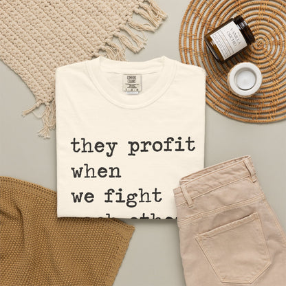 They Profit When We Fight Each Other Comfort Colors Unisex T-Shirt