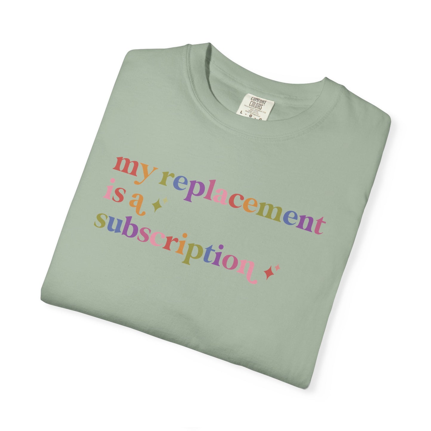 My Replacement is a Subscription Comfort Colors Unisex T-Shirt