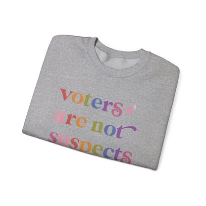Voters are not Suspects Sweatshirt