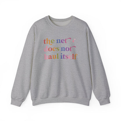 The Net Does not Haul Itself Sweatshirt