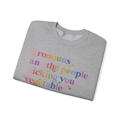 Pronouns and the People Picking Your Vegetables Are Not the Problem Sweatshirt