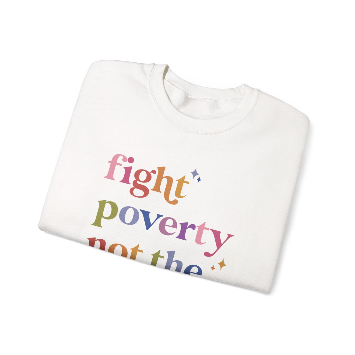 Fight Poverty Not the Poor Sweatshirt