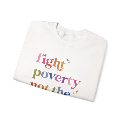 Fight Poverty Not the Poor Sweatshirt