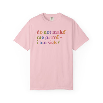 Do not Make Me Prove I Am Sick Care & Resist rainbow Comfort Colors tee