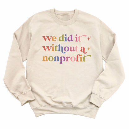 We Did It Without a Nonprofit Care & Resist Gildan crewneck sweatshirt in Sand