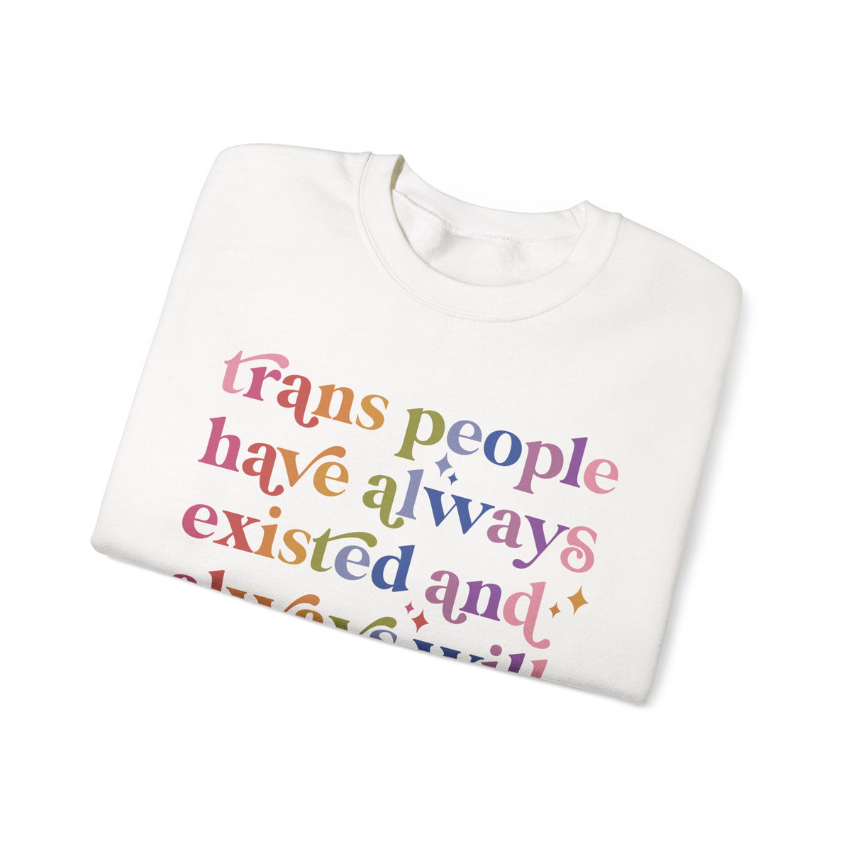 Trans People Have Always Existed and Always Will Sweatshirt